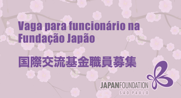 Vaga para funcionário na Fundação Japão