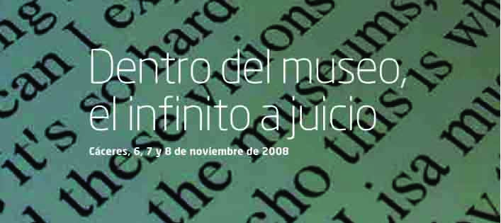 ADACE - DENTRO DEL MUSEO, EL INFINITO A JUICIO, Cáceres, 6, 7 y 8 de noviembre de 2008